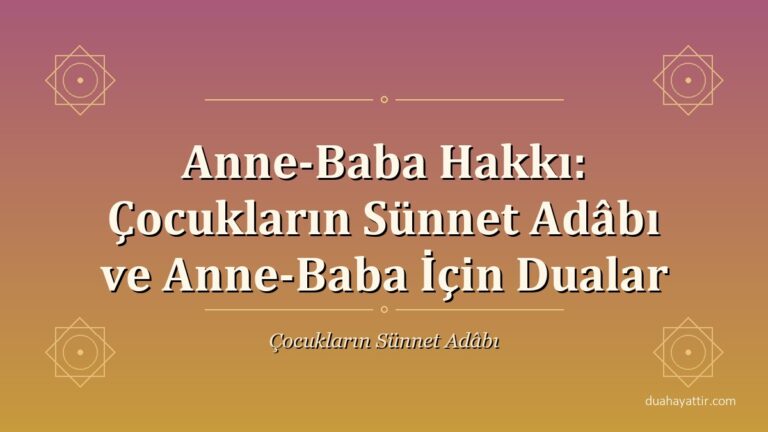 Anne-Baba Hakkı: Çocukların Sünnet Adâbı ve Anne-Baba İçin Dualar