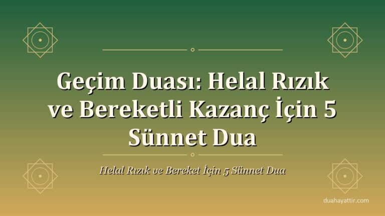 Geçim Duası: Helal Rızık ve Bereketli Kazanç İçin 5 Sünnet Dua