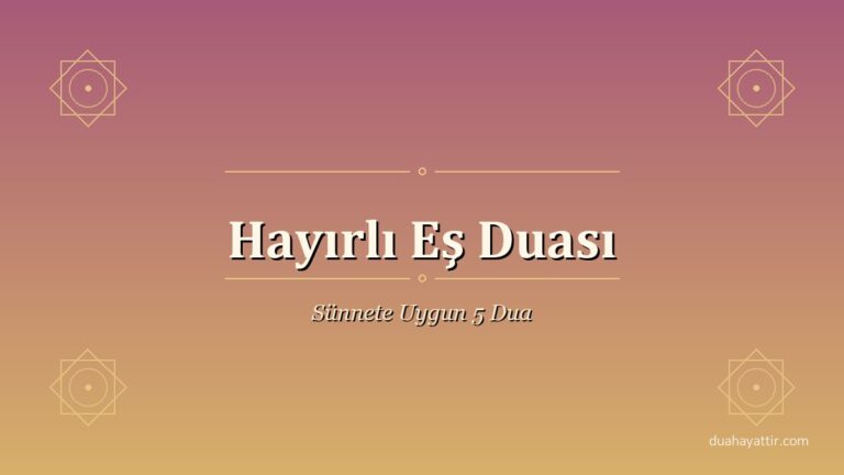 Hayırlı Eş Duası: Sünnete Uygun 5 Dua ve Şartlar