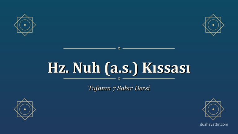 Hz. Nuh (a.s.) Kıssası: Tufan ve Tevhid Mücadelesinin 7 Dersi
