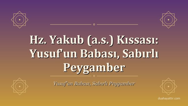 Hz. Yakub (a.s.) Kıssası: Yusuf'un Babası, Sabırlı Peygamber