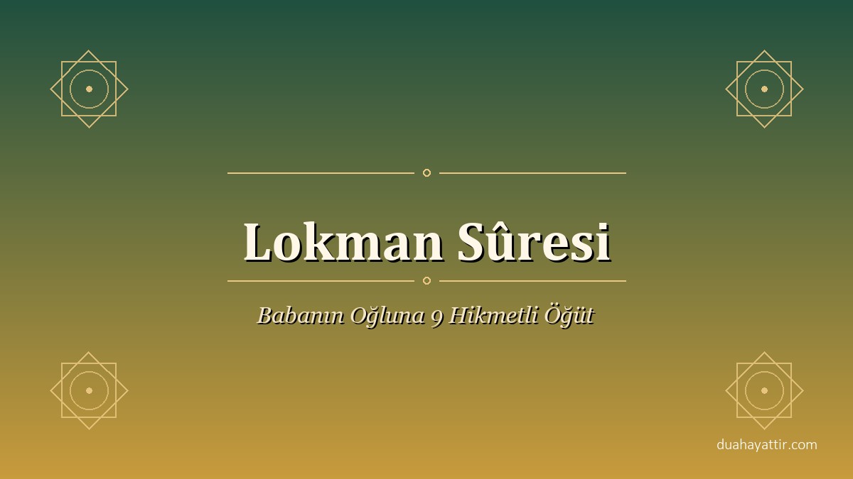 Lokman Sûresi: Bir Babanın Oğluna 9 Hikmetli Öğüdü