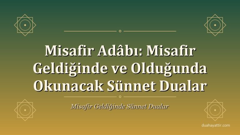 Misafir Adâbı: Misafir Geldiğinde ve Olduğunda Okunacak Sünnet Dualar