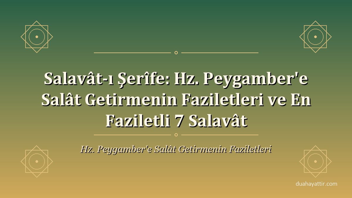 Salavât-ı Şerîfe: Hz. Peygamber'e Salât Getirmenin Faziletleri ve En Faziletli 7 Salavât