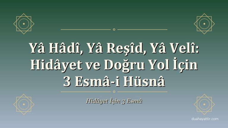 Yâ Hâdî, Yâ Reşîd, Yâ Velî: Hidâyet ve Doğru Yol İçin 3 Esmâ-i Hüsnâ