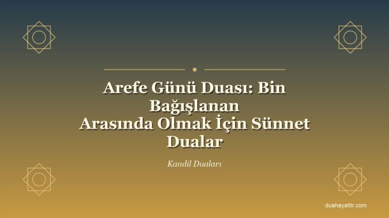 Arefe Günü Duası: Bin Bağışlanan Arasında Olmak İçin Sünnet Dualar
