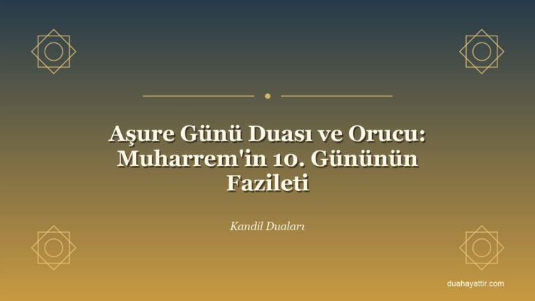 Aşure Günü Duası ve Orucu: Muharrem'in 10. Gününün Fazileti