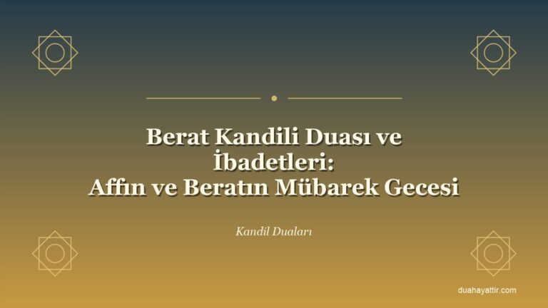 Berat Kandili Duası ve İbadetleri: Affın ve Beratın Mübarek Gecesi