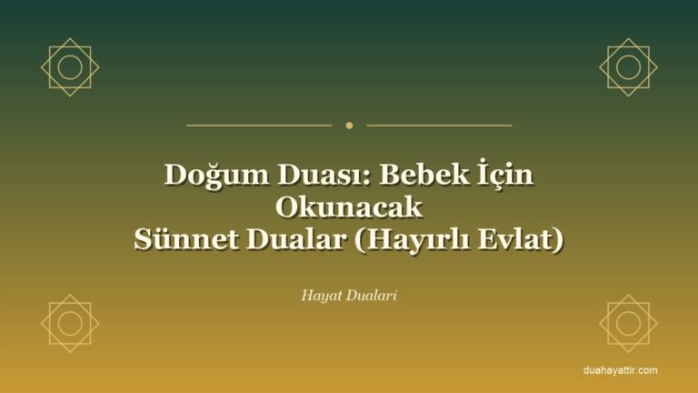 Doğum Duası: Bebek İçin Okunacak Sünnet Dualar (Hayırlı Evlat)