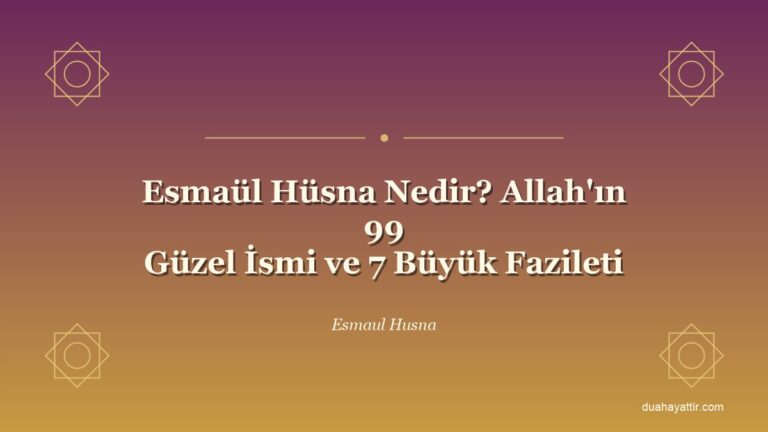 Esmaül Hüsna Nedir? Allah'ın 99 Güzel İsmi ve 7 Büyük Fazileti