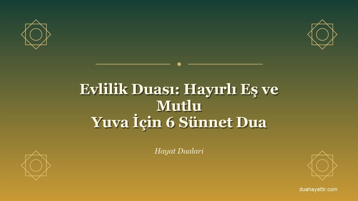 Evlilik Duası: Hayırlı Eş ve Mutlu Yuva İçin 6 Sünnet Dua