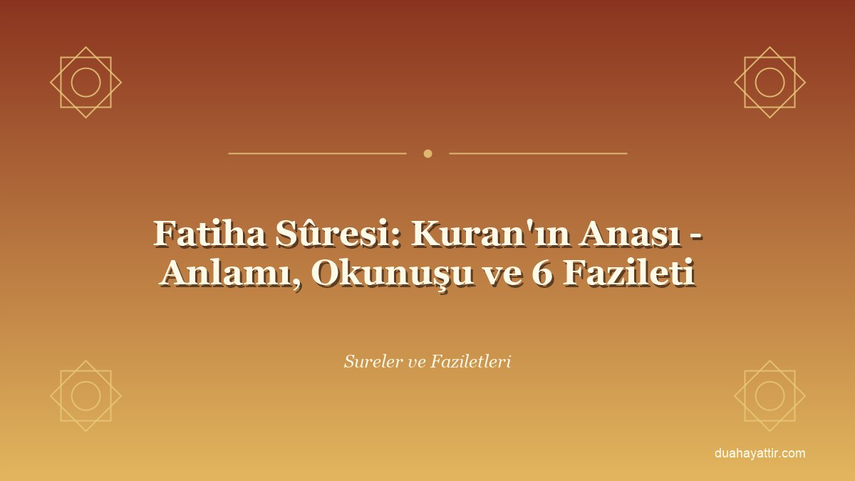 Fatiha Sûresi: Kuran'ın Anası - Anlamı, Okunuşu ve 6 Fazileti