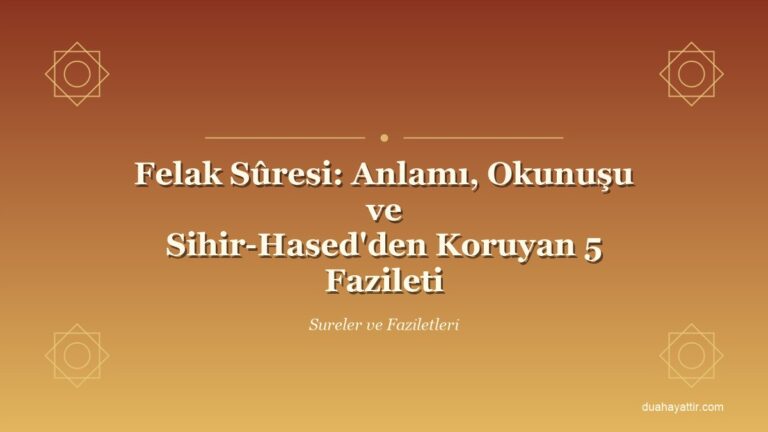 Felak Sûresi: Anlamı, Okunuşu ve Sihir-Hased'den Koruyan 5 Fazileti