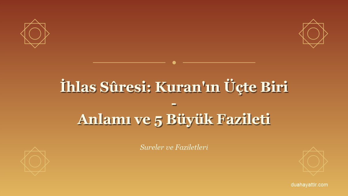 İhlas Sûresi: Kuran'ın Üçte Biri - Anlamı ve 5 Büyük Fazileti