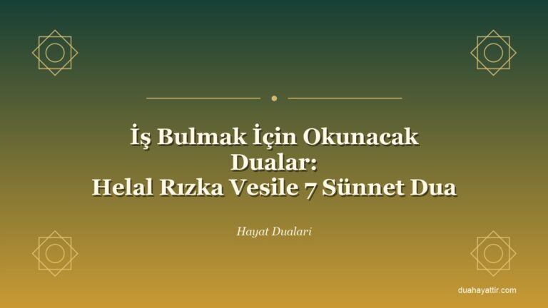 İş Bulmak İçin Okunacak Dualar: Helal Rızka Vesile 7 Sünnet Dua