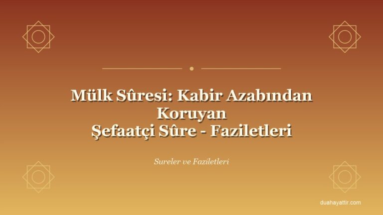 Mülk Sûresi: Kabir Azabından Koruyan Şefaatçi Sûre - Faziletleri