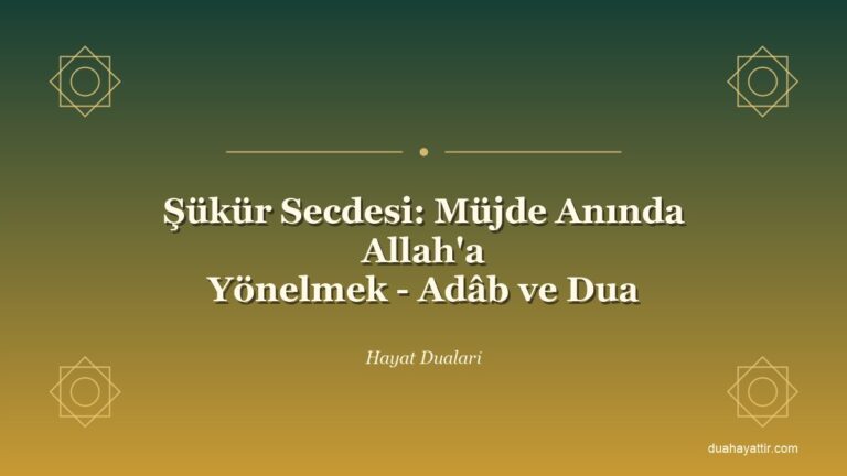 Şükür Secdesi: Müjde Anında Allah'a Yönelmek - Adâb ve Dua