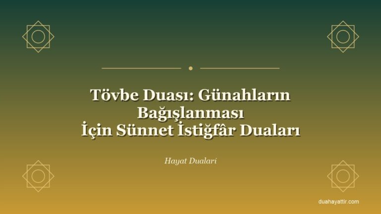 Tövbe Duası: Günahların Bağışlanması İçin Sünnet İstiğfâr Duaları