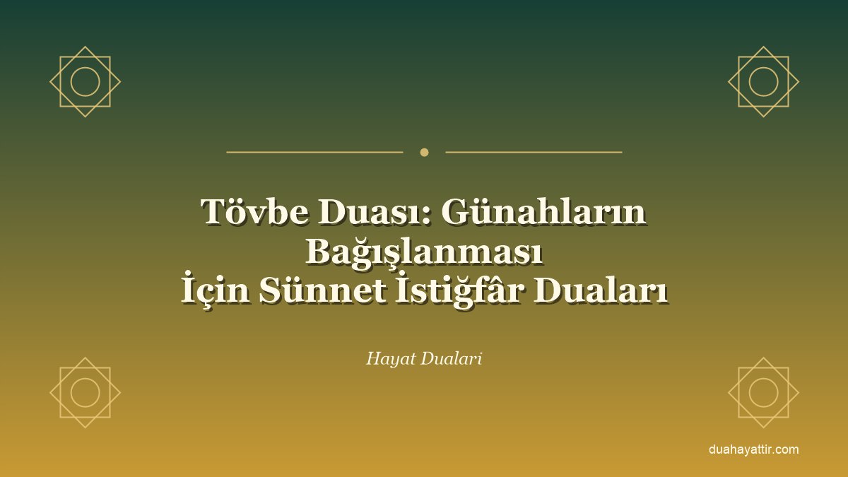 Tövbe Duası: Günahların Bağışlanması İçin Sünnet İstiğfâr Duaları