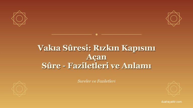Vakıa Sûresi: Rızkın Kapısını Açan Sûre - Faziletleri ve Anlamı
