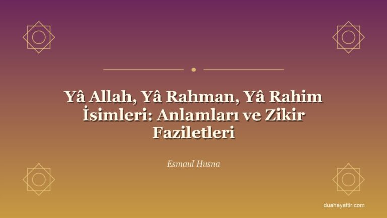 Yâ Allah, Yâ Rahman, Yâ Rahim İsimleri: Anlamları ve Zikir Faziletleri