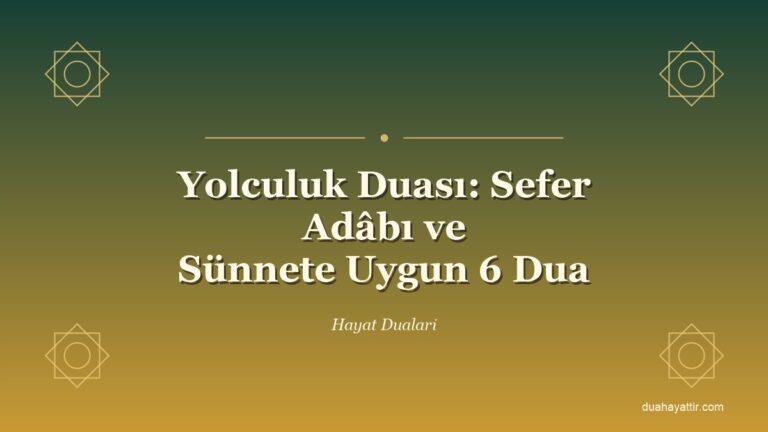Yolculuk Duası: Sefer Adâbı ve Sünnete Uygun 6 Dua